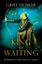 [Lord Edward's Archer 02] • King in Waiting